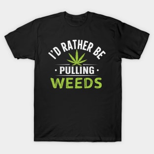 I'd Rather Be Pulling Weeds T-Shirt